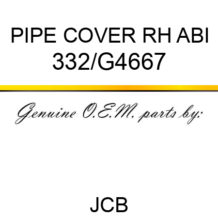 PIPE COVER RH ABI 332/G4667