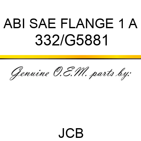 ABI SAE FLANGE 1 A 332/G5881