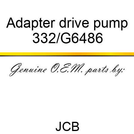 Adapter drive pump 332/G6486