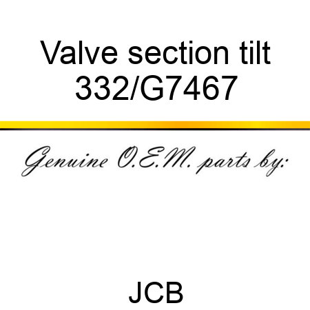 Valve section tilt 332/G7467