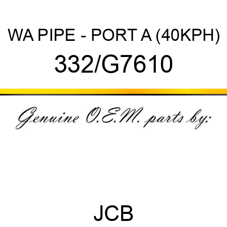 WA PIPE - PORT A (40KPH) 332/G7610