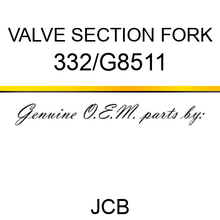 VALVE SECTION FORK 332/G8511