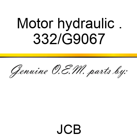 Motor hydraulic . 332/G9067