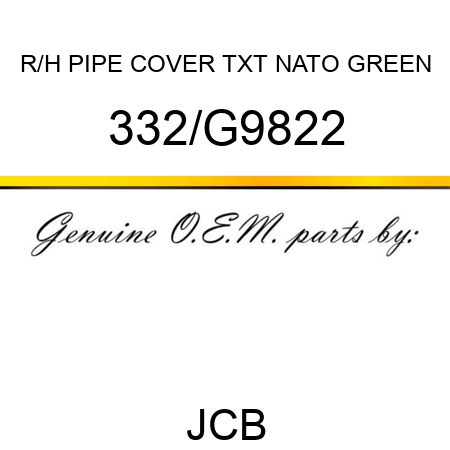 R/H PIPE COVER TXT NATO GREEN 332/G9822