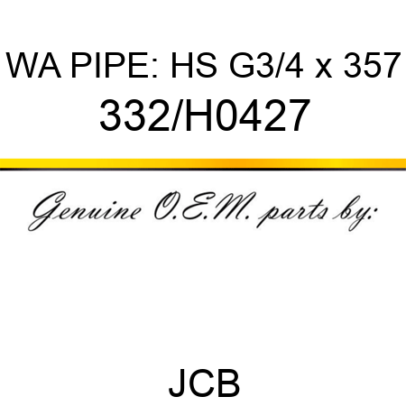 WA PIPE: HS G3/4 x 357 332/H0427