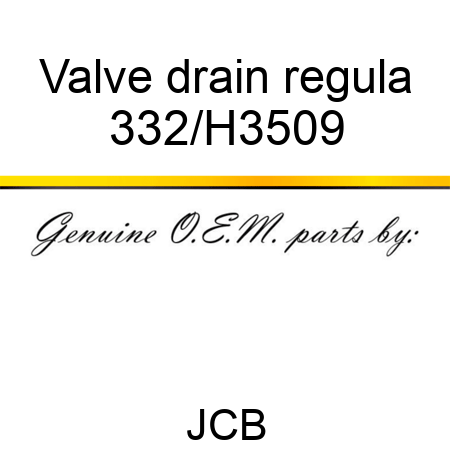 Valve drain regula 332/H3509