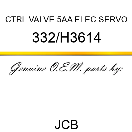 CTRL VALVE 5AA ELEC SERVO 332/H3614