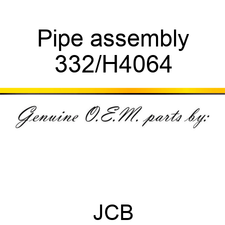 Pipe assembly 332/H4064