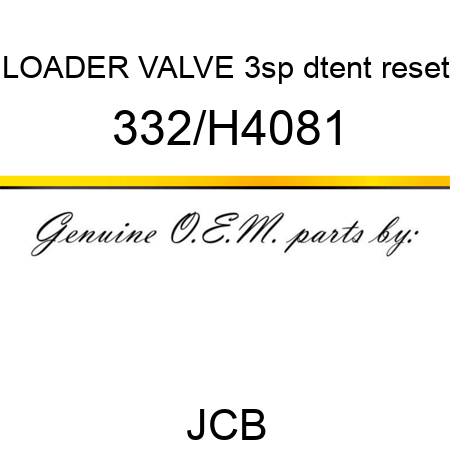 LOADER VALVE 3sp dtent reset 332/H4081