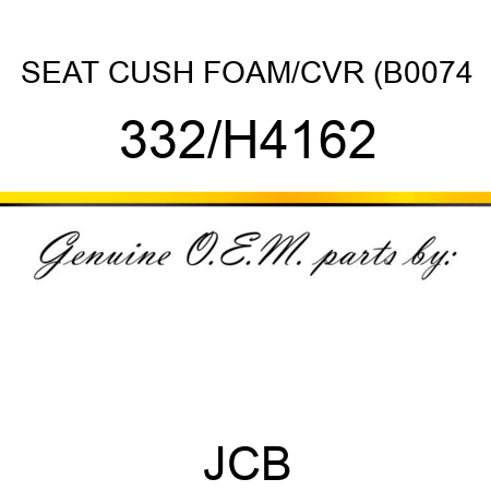 SEAT CUSH FOAM/CVR (B0074 332/H4162