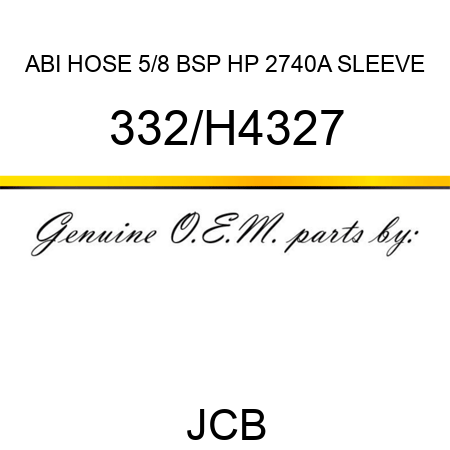 ABI HOSE 5/8 BSP HP 2740A SLEEVE 332/H4327