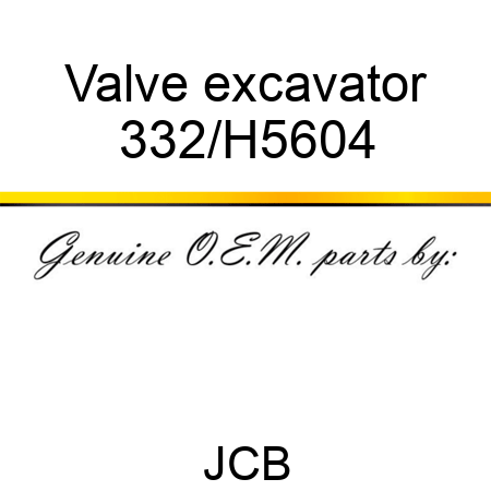 Valve excavator 332/H5604
