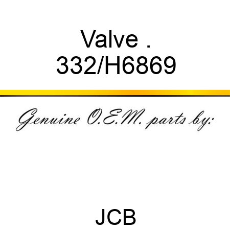 Valve . 332/H6869