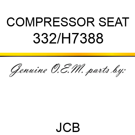 COMPRESSOR SEAT 332/H7388