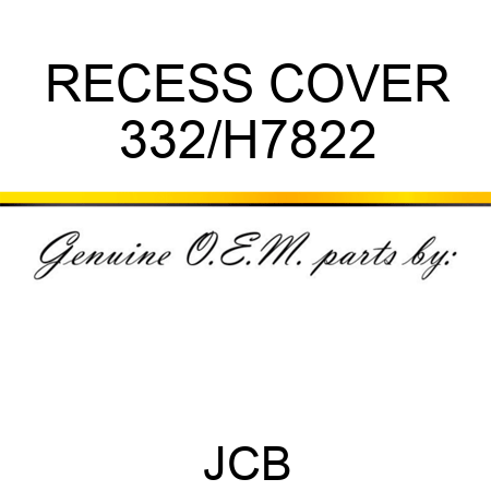 RECESS COVER 332/H7822