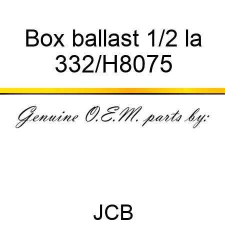 Box ballast 1/2 la 332/H8075