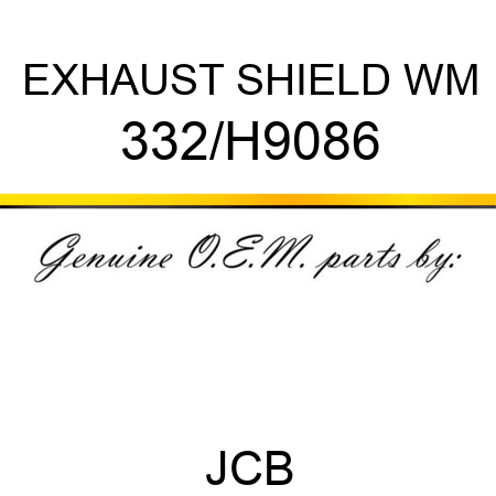 EXHAUST SHIELD WM 332/H9086