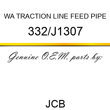 WA TRACTION LINE FEED PIPE 332/J1307