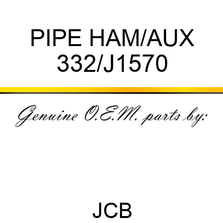 PIPE HAM/AUX 332/J1570