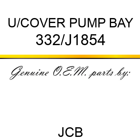 U/COVER PUMP BAY 332/J1854