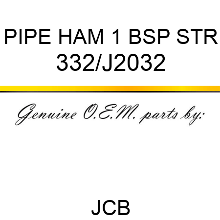 PIPE HAM 1 BSP STR 332/J2032