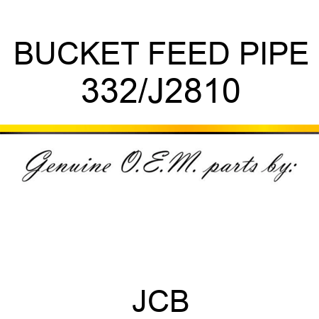 BUCKET FEED PIPE 332/J2810
