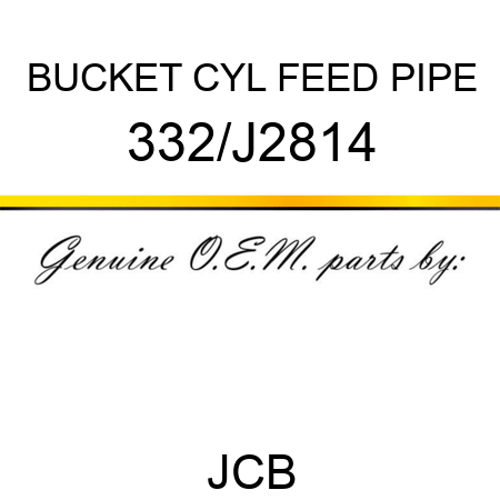 BUCKET CYL FEED PIPE 332/J2814