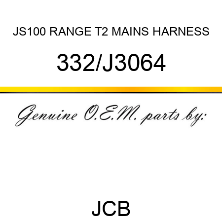 JS100 RANGE T2 MAINS HARNESS 332/J3064