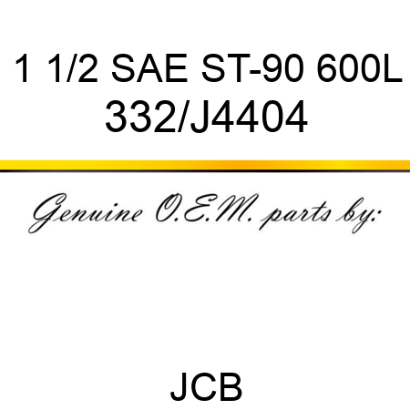 1 1/2 SAE ST-90 600L 332/J4404