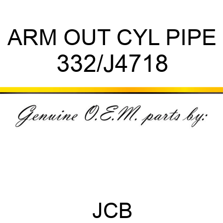 ARM OUT CYL PIPE 332/J4718