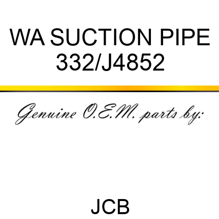 WA SUCTION PIPE 332/J4852