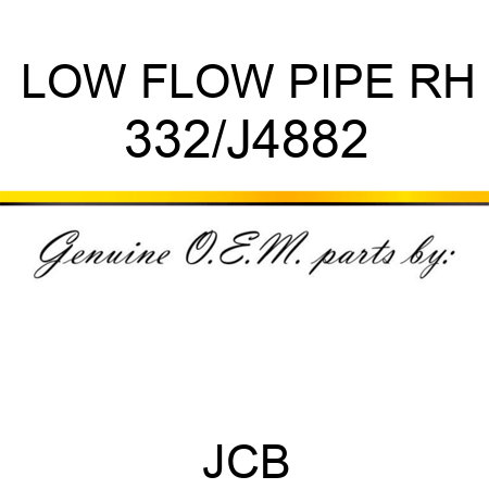 LOW FLOW PIPE RH 332/J4882