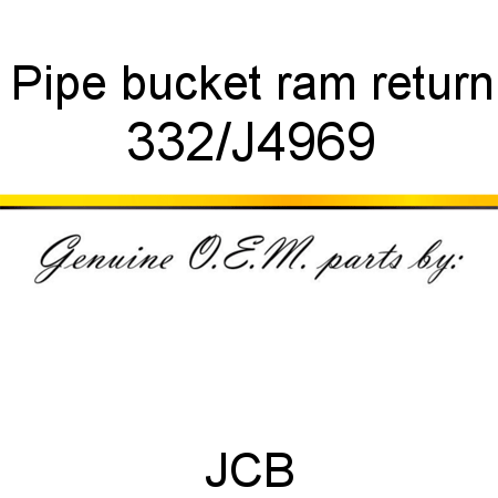 Pipe, bucket ram return 332/J4969