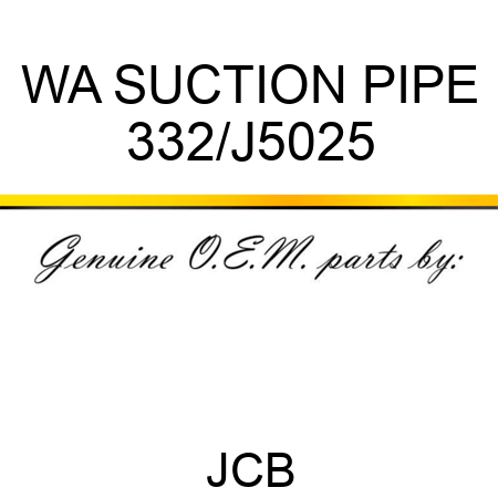 WA SUCTION PIPE 332/J5025