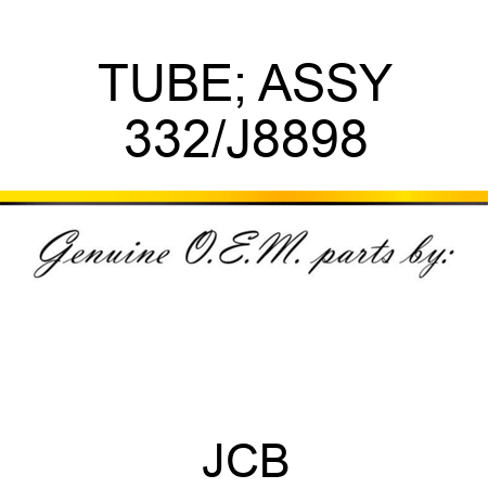 TUBE; ASSY 332/J8898
