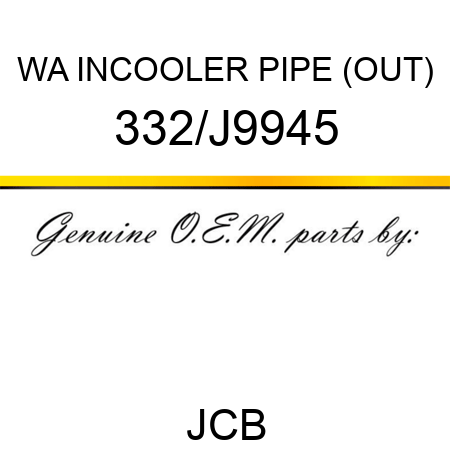 WA INCOOLER PIPE (OUT) 332/J9945