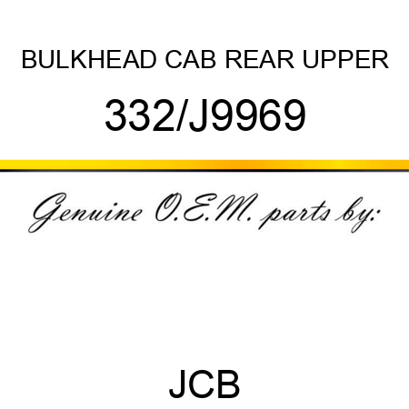 BULKHEAD CAB REAR UPPER 332/J9969