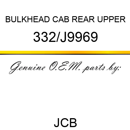 BULKHEAD CAB REAR UPPER 332/J9969