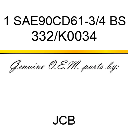 1 SAE90CD61-3/4 BS 332/K0034