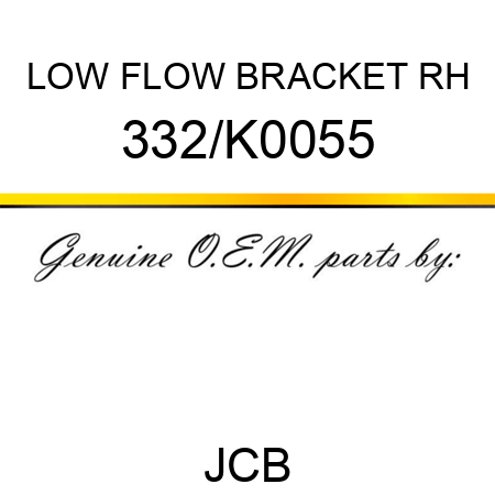 LOW FLOW BRACKET RH 332/K0055