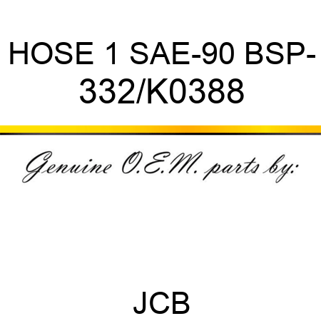 HOSE 1 SAE-90 BSP- 332/K0388