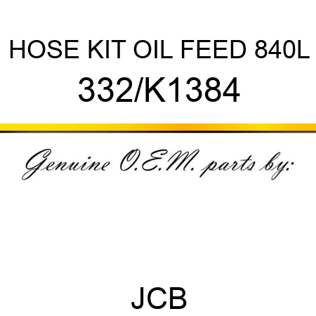 HOSE KIT OIL FEED 840L 332/K1384
