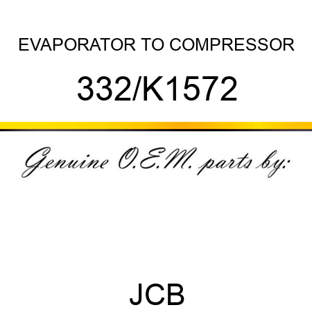 EVAPORATOR TO COMPRESSOR 332/K1572
