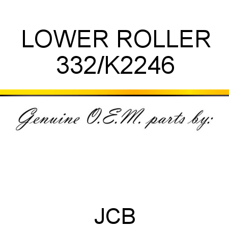 LOWER ROLLER 332/K2246