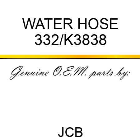 WATER HOSE 332/K3838