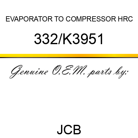 EVAPORATOR TO COMPRESSOR HRC 332/K3951