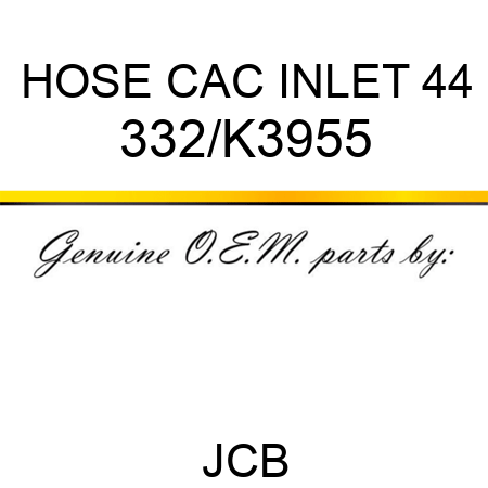 HOSE, CAC INLET 44 332/K3955
