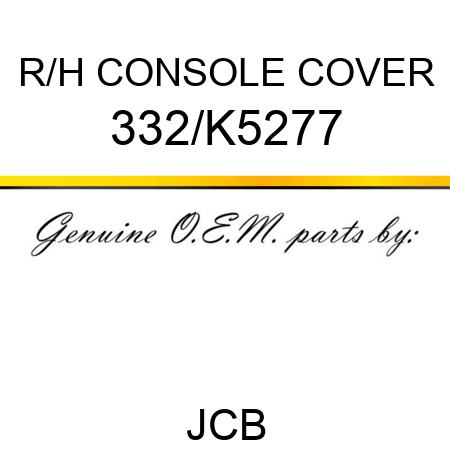R/H CONSOLE COVER 332/K5277