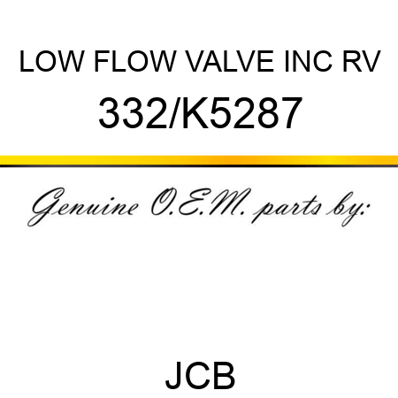 LOW FLOW VALVE INC RV 332/K5287