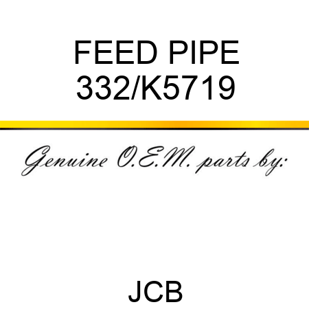 FEED PIPE 332/K5719